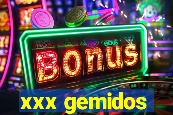 xxx gemidos